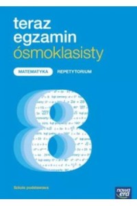 TERAZ EGZAMIN ÓSMOKLASISTY MATEMATYKA REPETYTORIUM