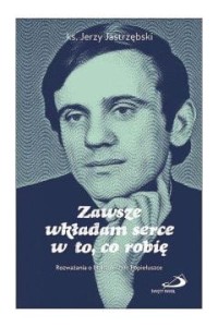 ZAWSZE WKŁADAM SERCE W TO,CO ROBIĘ