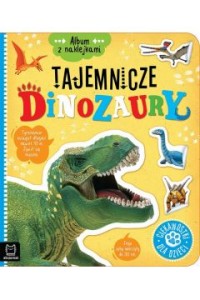 TAJEMNICZE DINOZAURY.ALBUM Z NAKLEJKAMI