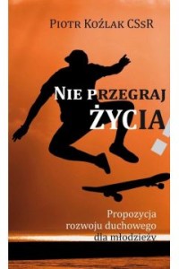 NIE PRZEGRAJ ŻYCIA.PROPOZYCJA ROZWOJU