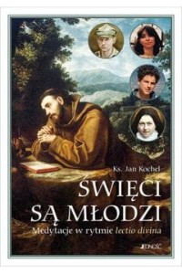 ŚWIĘCI SĄ MŁODZI.MEDYTACJE W RYTMIE LECTIO DIVINA