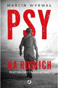 PSY NA RUSKICH.POLACY WALCZĄCYZ ROSJĄ W UKRAINIE