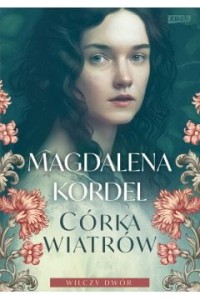 CÓRKA WIATRÓW.WILCZY DWÓR