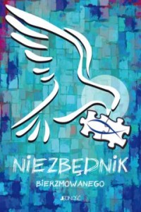 NIEZBĘDNIK BIERZMOWANEGO.UŁOŻYĆŻYCIE Z BOGIEM