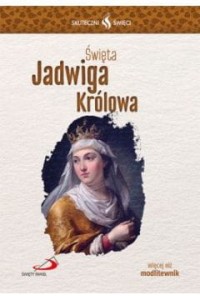 SKUTECZNI ŚWIĘCI-ŚW.JADWIGA KRÓLOWA