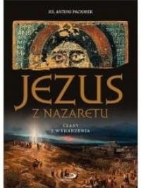 JEZUS Z NAZARETU CZASY I WYDARZENIA