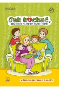 JAK KOCHAĆ,CZYLI HYMN O MIŁOŚCI DLA MAŁYCH I DUŻYCH