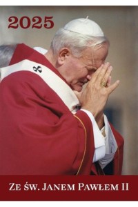 KALENDARZ 2025 ZE ŚWIĘTYM JANEMPAWŁEM II