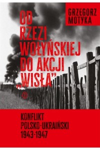 OD RZEZI WOŁYŃSKIEJ DO AKCJI =WISŁA=