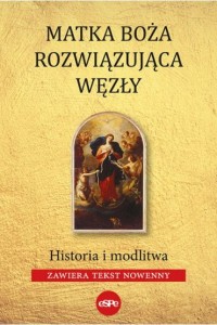 MATKA BOŻA ROZWIĄZUJĄCA WĘZŁYHISTORIA I MODLITWA