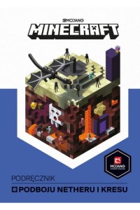 MINECRAFT.PODRĘCZNIK PODBOJU NETHERU I KRESU