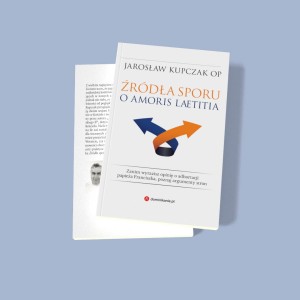 ŹRÓDŁA SPORU O AMORIS LAETITIA