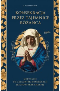 KONSEKRACJA PRZEZ TAJEMNICE RÓŻAŃCA