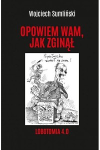 OPOWIEM WAM JAK ZGINĄŁ.LOBOTOMIA 4.0