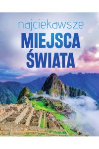 NAJCIEKAWSZE MIEJSCA ŚWIATA