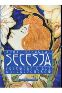 SECESJA.PRZEWODNIK DLA KOLEKCJONERÓW