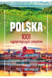 POLSKA 1001 NAJPIĘKNIEJSZYCH ZAKATKÓW