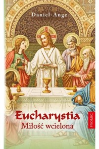 EUCHARYSTIA.MIŁOŚĆ WCIELONA