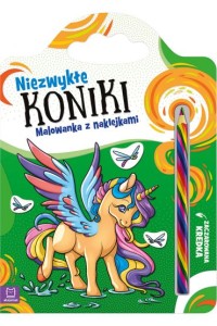 NIEZWYKŁE KONIKI.MALOWANKA Z NAKLEJKAMI