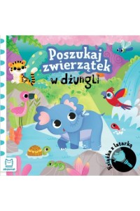 POSZUKAJ ZWIERZĄTEK W DŻUNGLI.KSIĄŻKA Z LATARKĄ
