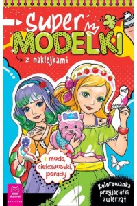 SUPER MODELKI Z NAKLEJKAMI.KOLOROWANKA PRZYJACIÓŁKI ZWIERZĄT