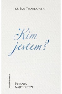 KIM JESTEM? PYTANIA NAJPROSTSZE