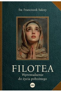 FILOTEA.WPROWADZENIE DO ŻYCIA POBOŻNEGO