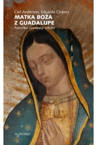 MATKA BOŻA Z GUADALUPE.PATRONKACYWILIZACJI MIŁOŚCI