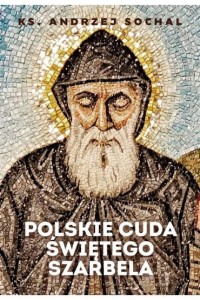 POLSKIE CUDA ŚWIĘTEGO SZARBELA