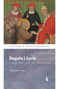 REGUŁA I ŻYCIE.CZEGO DZIŚ UCZYŚW.FRANCISZEK