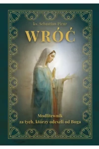 WRÓĆ.MODLITEWNIK ZA TYCH,KTÓRZYODESZLI OD BOGA