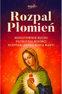 ROZPAL PŁOMIEŃ.MODLITEWNIK RUCHU PŁOMIENIA MIŁOŚCI