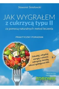 JAK WYGRAŁEM Z CUKRZYCĄ TYPU IIZA POMOCĄ NATURALNYCH METOD