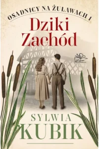 DZIKI ZACHÓD.OSADNICY NA ŻUŁAWACH T.1