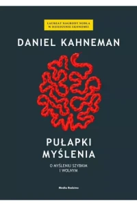 PUŁAPKI MYŚLENIA.O MYŚLENIU SZYBKIM I WOLNYM