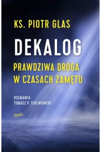 DEKALOG.PRAWDZIWA DROGA W CZASACH ZAMĘTU