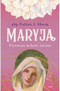 MARYJA PIERWSZA MIŁOŚĆ ŚWIATA