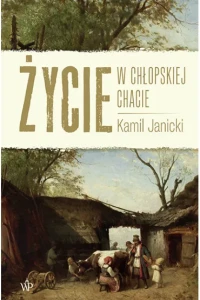 ŻYCIE W CHŁOPSKIEJ CHACIE