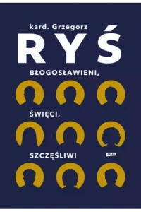 BŁOGOSŁAWIENI,ŚWIĘCI,SZCZĘŚLIWI