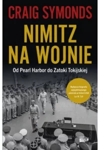 NIMITZ NA WOJNIE.OD PEARL HARBOR DO ZATOKI TOKIJSKIEJ
