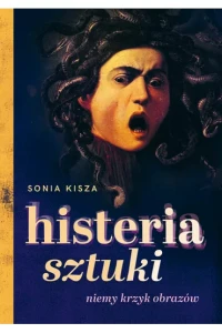 HISTERIA SZTUKI.NIEMY KRZYK OBRAZÓW