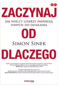 ZACZYNAJ OD DLACZEGO.JAK WIELCYLIDERZY INSPIRUJĄ INNYCH..