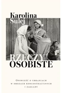 RZECZY OSOBISTE.OPOWIEŚĆ O UBRANIACH W OBOZACH KONCENTRAC.