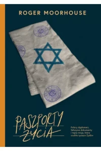 PASZPORT ŻYCIA.POLSCY DYPLOMACI,FAŁSZYWE DOKUMENTY I TAJNA ..