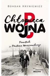 CHŁOPIĘCA WOJNA.PAMIĘTNIK Z POWSTANIA WARSZAWSKIEGO