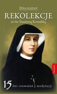 REKOLEKCJE ZE ŚW.FAUSTYNĄ KOWALSKĄ