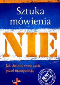 SZTUKA MÓWIENIA NIE.JAK CHRONIĆSWOJE ZYCIE PRZED MANIPULACJĄ
