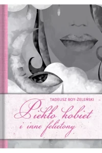 PIEKŁO KOBIET I INNE FELIETONY