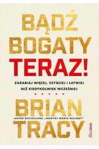 BĄDŹ BOGATY TERAZ