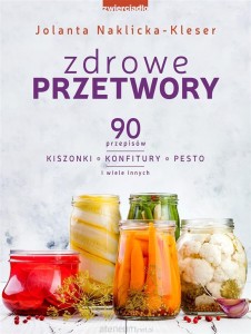 ZDROWE PRZETWORY.90 PRZEPISÓWKISZONKI KONFITURY PESTO